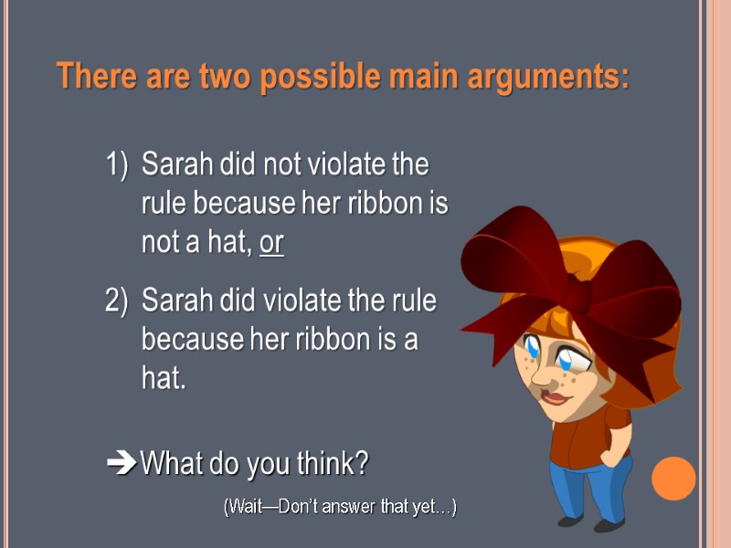 There are two possible main arguments:  Sarah did not violate the rule because